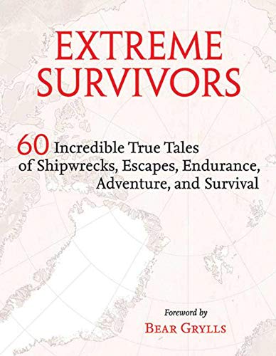 Beispielbild fr Extreme Survivors: 60 Incredible True Tales of Shipwrecks, Escapes, Endurance, Adventure, and Survival zum Verkauf von Books From California