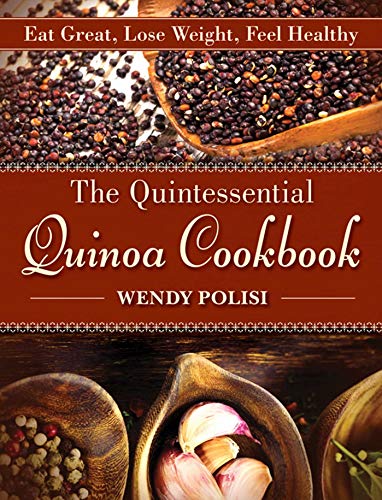 9781616085353: The Quintessential Quinoa Cookbook: Eat Great, Lose Weight, Feel Healthy