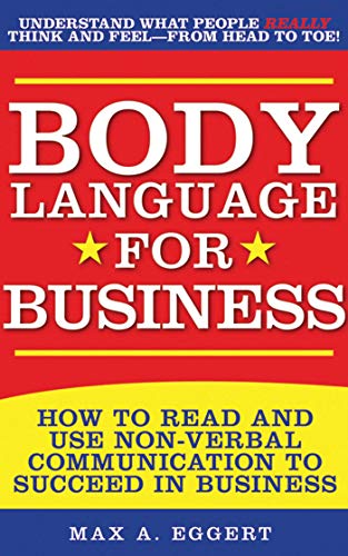 9781616085360: Body Language for Business: How to Read and Use Non-Verbal Communication to Succeed in Business: Tips, Tricks, and Skills for Creating Great First ... Interviews, Meetings, and Relationships