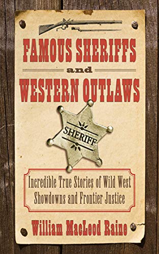 Beispielbild fr Famous Sheriffs and Western Outlaws: Incredible True Stories of Wild West Showdowns and Frontier Justice zum Verkauf von ZBK Books