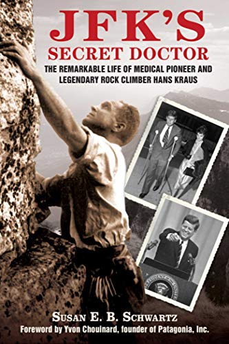 9781616085476: JFK's Secret Doctor: The Remarkable Life of Medical Pioneer and Legendary Rock Climber Hans Kraus