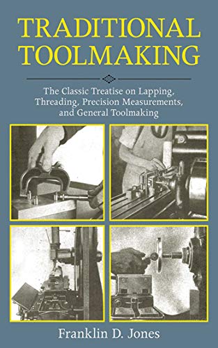 Beispielbild fr Traditional Toolmaking: The Classic Treatise on Lapping, Threading, Precision Measurements, and General Toolmaking zum Verkauf von ThriftBooks-Atlanta