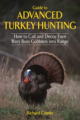 9781616085780: Guide to Advanced Turkey Hunting: How to Call and Decoy Even Wary Boss Gobblers into Range