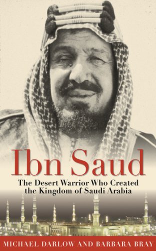 Stock image for Ibn Saud: The Desert Warrior Who Created the Kingdom of Saudi Arabia for sale by HPB-Diamond