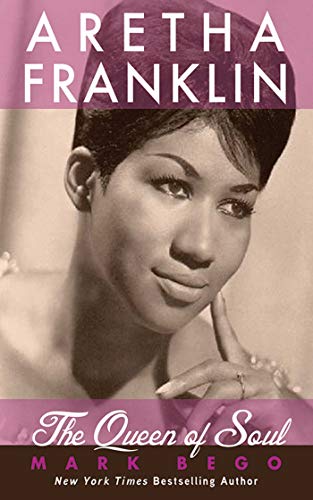 Aretha Franklin: The Queen of Soul - Mark Bego