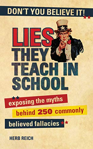 Stock image for Lies They Teach in School: Exposing the Myths Behind 250 Commonly Believed Fallacies for sale by SecondSale