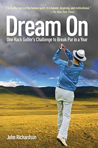 Stock image for Dream On: One Hack Golfer's Challenge to Break Par in a Year for sale by SecondSale