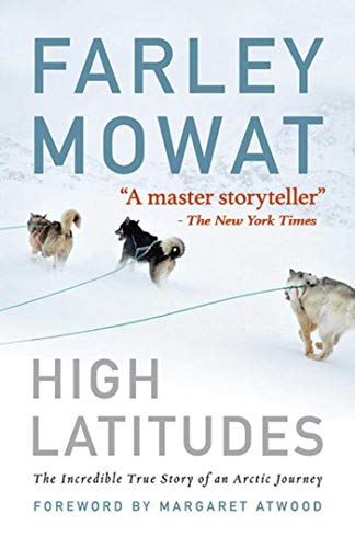 Beispielbild fr High Latitudes: The Incredible True Story of an Arctic Journey by Master storyteller Farley Mowat (17 million books sold) zum Verkauf von BooksRun