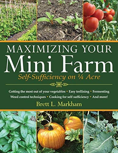 Beispielbild fr Maximizing Your Mini Farm: Self-Sufficiency on 1/4 Acre zum Verkauf von WorldofBooks