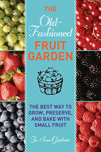 9781616086213: Old-Fashioned Fruit Garden: The Best Way to Grow, Preserve, and Bake with Small Fruit