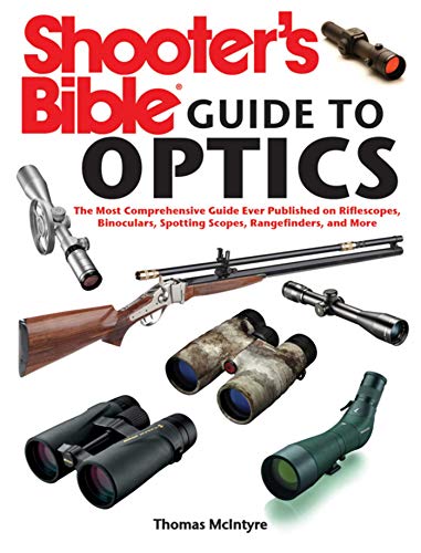 Shooter's Bible Guide to Optics: The Most Comprehensive Guide Ever Published on Riflescopes, Binoculars, Spotting Scopes, Rangefinders, and More (9781616086329) by McIntyre, Thomas