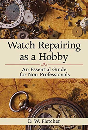 9781616086459: Watch Repairing as a Hobby: An Essential Guide for Non-Professionals