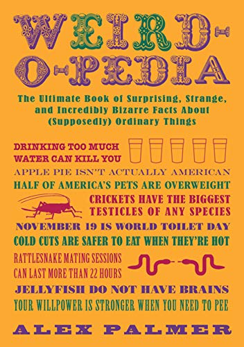 Stock image for WEIRD-O-PEDIA: The Ultimate Book of Surprising Strange and Incredibly Bizarre Facts About (Supposedly) Ordinary Things for sale by WorldofBooks