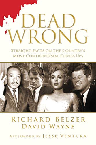 Beispielbild fr Dead Wrong: Straight Facts on the Country's Most Controversial Cover-Ups zum Verkauf von Wonder Book