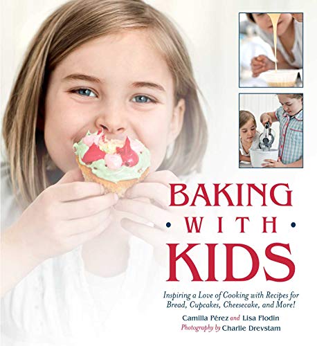 Stock image for Baking with Kids: Inspiring a Love of Cooking with Recipes for Bread, Cupcakes, Cheesecake, and More! for sale by SecondSale