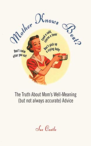 Stock image for Mother Knows Best? : The Truth about Mom's Well-Meaning (but Not Always Accurate) Advice for sale by Better World Books