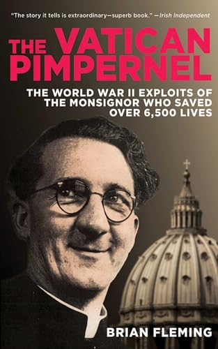 Beispielbild fr The Vatican Pimpernel: The World War II Exploits of the Monsignor Who Saved Over 6,500 Lives zum Verkauf von Antheil Booksellers