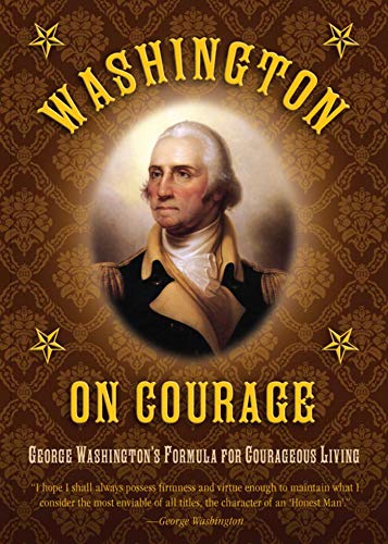 Washington on Courage: George Washington's Formula for Courageous Living (9781616087036) by Washington, George
