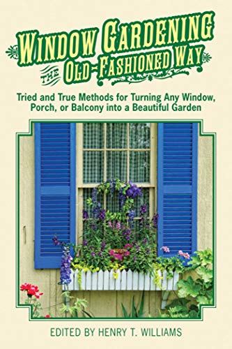 Stock image for Window Gardening the Old-Fashioned Way: Tried and true methods for turning any window, porch,or balcony into a beautiful garden. for sale by Wonder Book