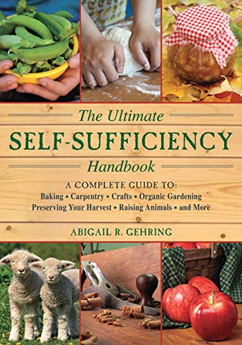 Stock image for The Ultimate Self-sufficiency Handbook: A Complete Guide to Baking, Carpentry, Crafts, Organic Gardening, Preserving Your Harvest, Raising Animals, and More for sale by Revaluation Books