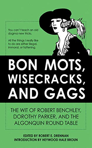 Imagen de archivo de Bon Mots, Wisecracks, and Gags : The Wit of Robert Benchley, Dorothy Parker, and the Algonquin Round Table a la venta por Better World Books