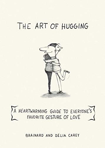 Imagen de archivo de The Art of Hugging : A Heartwarming Guide to Everyone's Favorite Gesture of Love a la venta por Better World Books