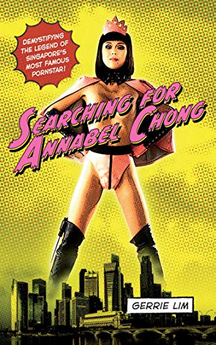 9781616087296: Searching for Annabel Chong: Demystifying the Legend of Singapore's Most Famous Pornstar!
