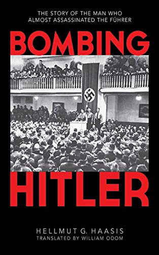 Beispielbild fr Bombing Hitler : The Story of the Man Who Almost Assassinated the Fhrer zum Verkauf von Better World Books