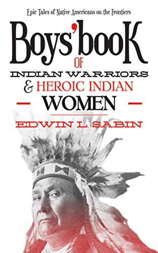 Beispielbild fr Boys' Book of Indian Warriors and Heroic Indian Women : Epic Tales of Native Americans on the Frontiers zum Verkauf von Better World Books