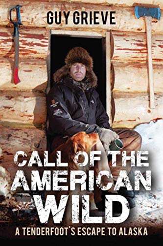 Beispielbild fr Call of the American Wild: A Tenderfoots Escape to Alaska zum Verkauf von Goodwill