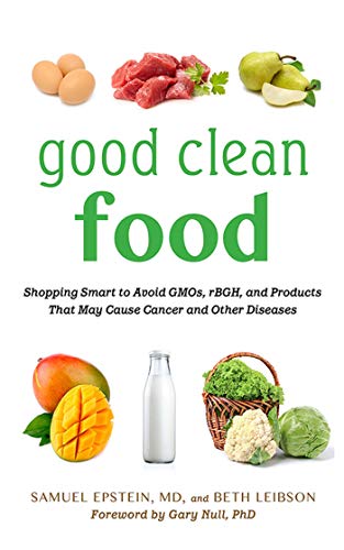 Stock image for Good Clean Food : Shopping Smart to Avoid GMOs, RBGH, and Products That May Cause Cancer and Other Diseases for sale by Better World Books