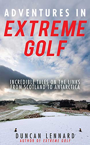 Beispielbild fr Adventures in Extreme Golf: Incredible Tales on the Links from Scotland to Antarctica zum Verkauf von WorldofBooks