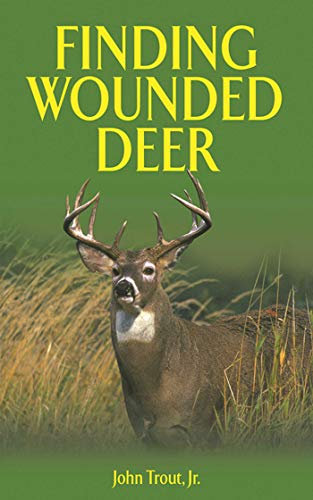 9781616088361: Finding Wounded Deer: A Comprehensive Guide to Tracking Deer Shot with a Bow or Gun: A Comprehensive Guide to Tracking Deer Shot with Bow or Gun