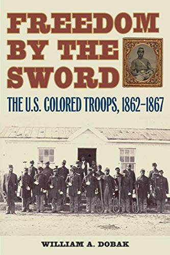 Beispielbild fr Freedom by the Sword: The U.S. Colored Troops, 1862-1867 zum Verkauf von ThriftBooks-Atlanta