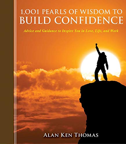 Stock image for 1,001 Pearls of Wisdom to Build Confidence : Advice and Guidance to Inspire You in Love, Life, and Work for sale by Better World Books