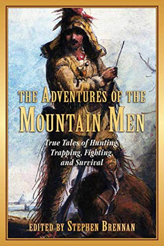 Imagen de archivo de The Adventures of the Mountain Men: True Tales of Hunting, Trapping, Fighting, and Survival a la venta por SecondSale