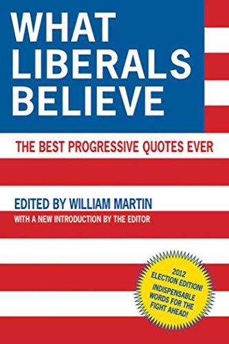 9781616088835: What Liberals Believe: The Best Progressive Quotes Ever