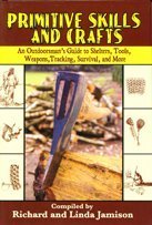 Stock image for Primitive Skills and Crafts: An Outdoorsman's Guide to Shelters, Tools, Weapons, for sale by SecondSale