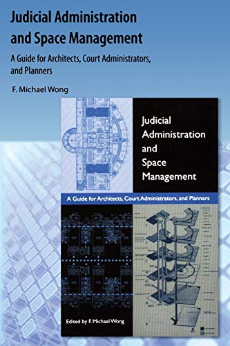 Imagen de archivo de Judicial Administration and Space Management: A Guide for Architects, Court Administrators, and Planners a la venta por THE SAINT BOOKSTORE