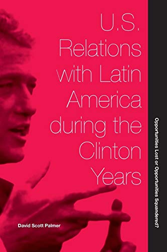 Beispielbild fr U.S. Relations with Latin America During the Clinton Years: Opportunities Lost or Opportunities Squandered? zum Verkauf von Blackwell's