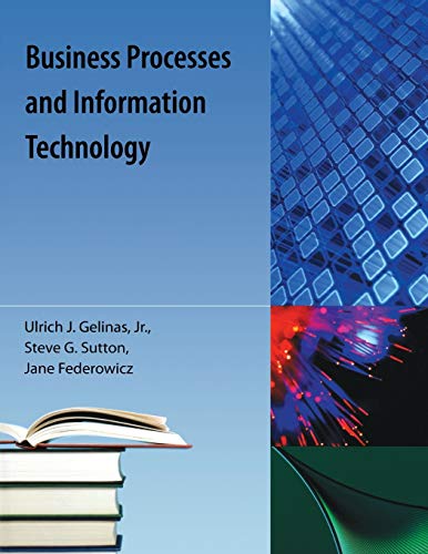 Business Processes and Information Technology - Sutton, Steve G.; Gelinas, Ulric J.; Federowitz, Jane