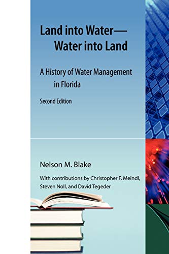 9781616101534: Land into Water - Water into Land: A History of Water Management in Florida