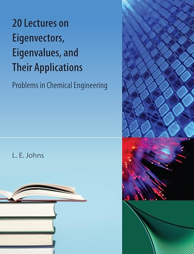 Imagen de archivo de 20 Lectures on Eigenvectors, Eigenvalues, and Their Applications: Problems in Chemical Engineering a la venta por Irish Booksellers