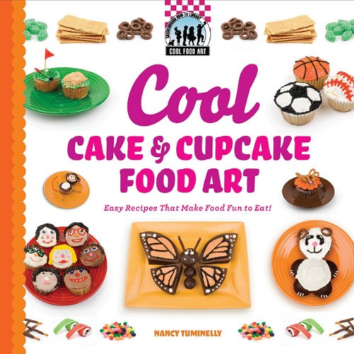 Cool Cake & Cupcake Food Art: Easy Recipes That Make Food Fun to Eat!: Easy Recipes That Make Food Fun to Eat! (Cool Food Art) (9781616133627) by Tuminelly, Nancy