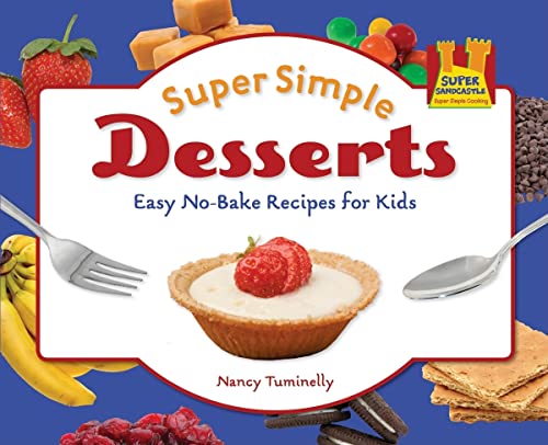 Super Simple Desserts: Easy No-bake Recipes for Kids: Easy No-bake Recipes for Kids (Super Simple Cooking) (9781616133849) by Tuminelly, Nancy
