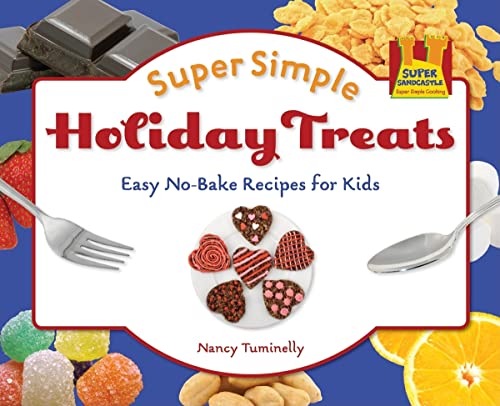 Super Simple Holiday Treats: Easy No-bake Recipes for Kids: Easy No-Bake Recipes for Kids (Super Simple Cooking) (9781616133863) by Tuminelly, Nancy