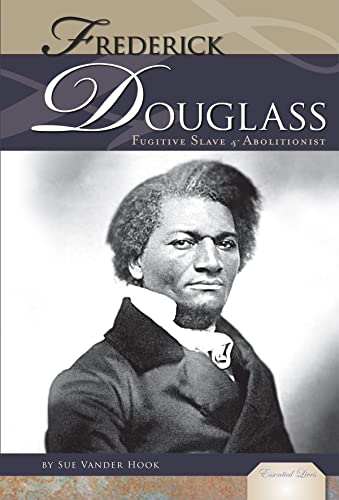 Frederick Douglass: Fugitive Slave and Abolitionist (Essential Lives) (9781616135133) by Vander Hook, Sue