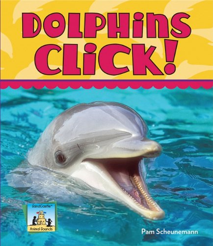 Dolphins Click! (Animal Sounds) (9781616135706) by Scheunemann, Pam