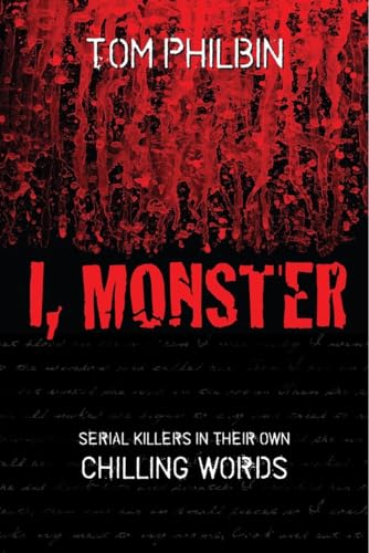 Stock image for I, Monster: Serial Killers in Their Own Chilling Words for sale by ThriftBooks-Dallas
