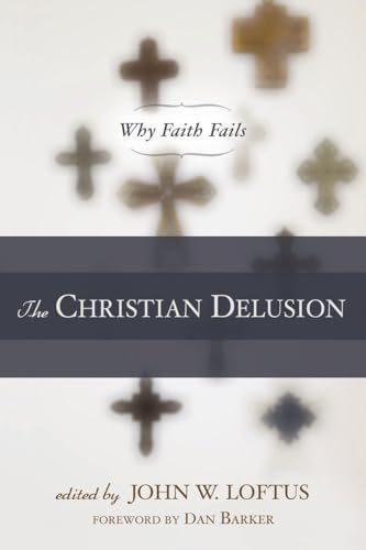 Stock image for The Christian Delusion: Why Faith Fails for sale by Revaluation Books